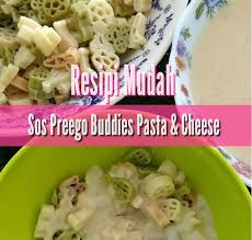 Resipi Mudah Sos Preego Buddies Pasta And Cheese Supermom With Superkids