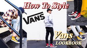 How To Style Vans Sneakers Vans Lookbook Sk8 Hi Old Skool Era Authentic Youtube