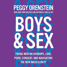 Boys & Sex: Young Men on Hookups, Love, Porn, Consent, and Navigating the  New Masculinity: Amazon.co.uk: Orenstein, Peggy: 9781094105338: Books