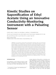 1.0 introduction saponification of ethyl acetate (ea) and sodium hydroxide (naoh) solution is a homogeneous reaction as it only involves liquid phase. Pdf Kinetic Studies On Saponification Of Ethyl Acetate Using An Innovative Conductivity Monitoring Instrument With A Pulsating Sensor