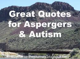Greta thunberg has spoken about her asperger's syndrome diagnosis after she was criticised over the condition, saying it makes her a different, but that she considers it a superpower. Great Quotes For Asperger S And Autism The Journey Unexpected