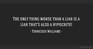 The Only Thing Worse Than A Liar Is A Liar That S Also A Hypocrite
