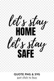 Pin On Stay Home Stay Safe Quote Svg