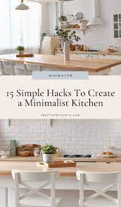 15 Simple Hacks To Create A Minimalist Kitchen Minimalist Home Declutter Kitchen Minimalist Kitchen Minimalist Home
