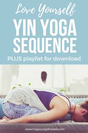 Love Yourself Yin Yoga Sequence Playlist Yin Yoga Sequence Yoga Sequences Yin Yoga