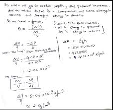 The bulk modulus of the ice is 2x10⁹n/m². Estimate The Change In The Density Of Water In Ocean At A Depth Of 400 M Below The Surface The Density Of Water At The Surface 1030 Kg M 3 And The