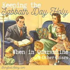 Maybe you would like to learn more about one of these? Keeping The Sabbath Day Holy When In Quarantine Or Other Crises Barefoot Abbey