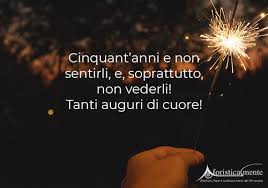 Frasi Di Auguri Di Compleanno Per I 50 Anni Aforisticamente