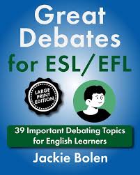 Great Debates for ESL/EFL: 39 Important Debating Topics for English  Learners (Large Print Edition) : Bolen, Jackie: Amazon.com.tr: Kitap