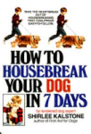 Supervise or contain your dog or puppy at all times while house training. How To Housebreak Your Dog In 7 Days By Shirlee Kalstone