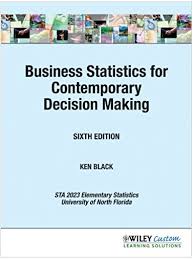 Business Statistics For Contemporary Decision Making 6th Edition Ken Black Textbook S Free Textbooks Textbook Solutions