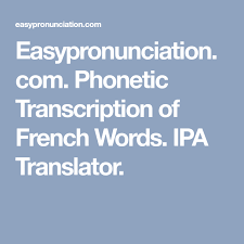 Ipa is just phonetic representation of the speech sounds in a language. Easypronunciation Com Phonetic Transcription Of French Words Ipa Translator Transcription French Words Ipa