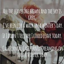 All The Leaves Are Brown And The Sky S Grey Lyrics Mamas The Papas Pop Lyrics Great Song Lyrics Lyrics To Live By