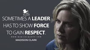 Sometimes A Leader Has To Show Force To Gain Respect Magicalquote