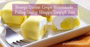 It was my favorite fruit. Resepi Durian Crepe Homemade Paling Sedap Hingga Tergigit Jari