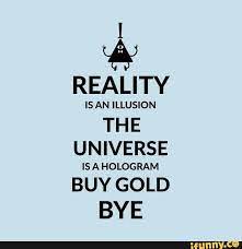 Reality is just a illusion and the universe is a hologram. Pin On Billdip