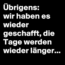 Die beste nachricht daran ist also: Ubrigens Wir Haben Es Wieder Geschafft Die Tage Werden Wieder Langer Post By Che On Boldomatic