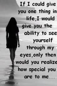 I Wish You Could See Yourself Through My Eyes 3 I Really Do 3 Beautiful Love Quotes Words Love Quotes