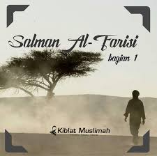 Salman sengaja meninggalkan kampung halamannya untuk mencari cahaya kebenaran. Salman Al Farisi Bag 1 Kiblat Muslimah
