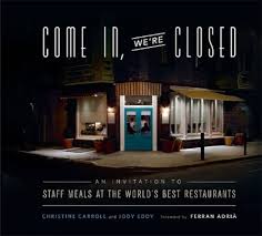 Come In, Were Closed: An Invitation to Staff Meals at the Worlds Best  Restaurants: Carroll, Christine, Eddy, Jody, Adria, Ferran: 9780762442621:  Amazon.com: Books