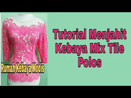 Check spelling or type a new query. Tutorial Menjahit Kebaya Mix Tile Polos Youtube