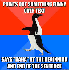 Points Out Something Funny Over Text Says Haha At The Beginning And End Of The Sentence Socially Awesome Awkward Penguin Quickmeme