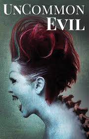 UnCommon Evil: A Collection of Nightmares, Demonic Creatures, and  UnImaginable Horrors (UnCommon Anthologies): Tyler, P.K., O'Brien, Tom,  Rodden, Jeremy, Johnson, Tausha, Lupton, Robert Allen, Wood, Josiah,  Skinner, Anne, Ribken, Annetta, Neill, J.