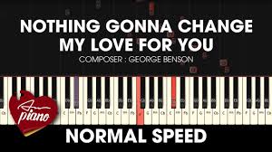 текст песни Nothing Gonna Change My Love For You Nothing Gonna Change My Love For You Piano Tutorial