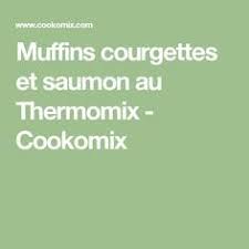 Muffins Courgettes Et Saumon Recette Muffins Saumon Thermomix