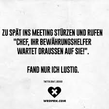 Zu Spat Ins Meeting Sturzen Und Rufen Chef Ihr Bewahrungshelfer Wartet Draussen Auf Sie Fand Nur Ich Lustig Visual Statements Lustig Visual Statements Lustige Spruche