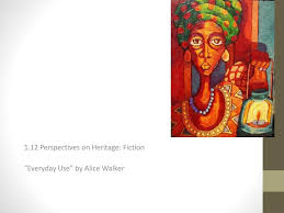 Check spelling or type a new query. Ppt 1 12 Perspectives On Heritage Fiction Everyday Use By Alice Walker Powerpoint Presentation Id 5999942