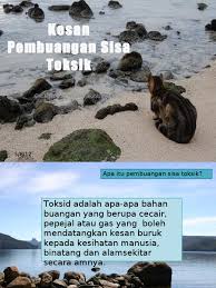 Penjagaan alam sekitar adalah sangat penting kerana ia merupakan aset penting kepada kesejahteraan hidup manusia. Tutorial 7 Kesan Pembuangan Sisa Toksik