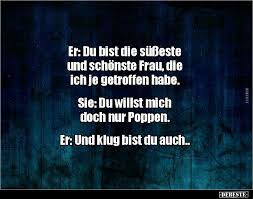 Er Du Bist Die Susseste Und Schonste Frau Die Ich Je Lustige Bilder Spruche Witze Echt Lustig