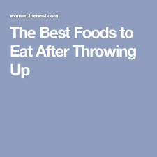 The Best Foods To Eat After Throwing Up Throwing Up Good Foods To Eat Foods To Eat