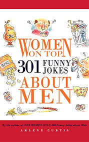 Anything from short funny jokes, political jokes, sports jokes, business jokes and relationship jokes, just click mom: Women On Top 301 Funny Jokes About Men Kindle Edition By Curtis Arlene Literature Fiction Kindle Ebooks Amazon Com