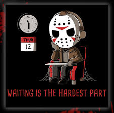 Waiting Is The Hardest Part Teeturtle Com Funny Horror Horror Movies Funny Horror Movies Memes