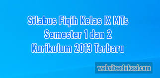Silabus k13 fiqih kelas 4 semester 1 dan 2 tahun 2020, yang digunakan saat ini ada yang sudah menerapakan kurikulum 2013. Silabus Fikih Kelas 9 Kurikulum 2013 Tahun 2021 2022