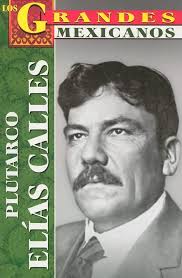Plutarco Elias Calles (Los Grandes Mexicanos) (Spanish Edition)