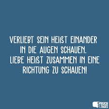 Verliebt Sein Heisst Einander In Die Augen Schauen Liebe Heisst Zusammen In Eine Richtung Zu Schauen