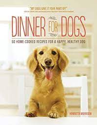 dinner for dogs 50 home cooked recipes for a happy healthy dog morrison henrietta 9781615192557 in 2021 healthy dogs diy dog treats healthy best treats for dogs