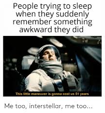 Images & videos related to interstellar. Me Too Interstellar Me Too Interstellar Meme On Me Me