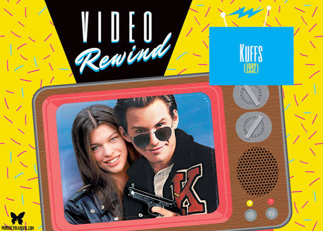 Video Rewind: Kuffs (1992) - Morbidly Beautiful