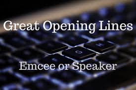 Once you get it, you are fully set for the occasion, no more worries and shall have less anxiety. Great Opening Lines For Emcee Expertmc