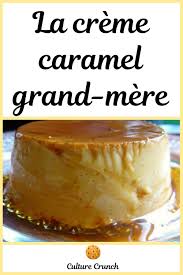 Creme Caramel Grand Mere La Recette Facile Et Savoureuse Recette Facile Recette Creme Caramel