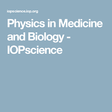 Physics In Medicine And Biology Iopscience Physics Biology Medicine