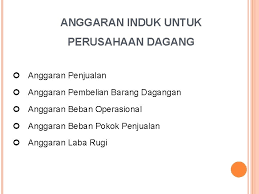 Anggaran induk ini biasanya disusun dengan orientasi waktu satu tahun (annual budget). Anggaran Induk Anggaran Induk Untuk Perusahaan Manufaktur Anggaran