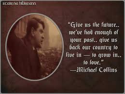 Find them all in one place, ordered by importance, study them and and post them on your twitter account (page 1). Give Us The Future We Ve Had Enough Of Your Past Give Us Back Our Country To Live In To Grow In To Love M Irish Quotes Ireland Quotes Irish Independence