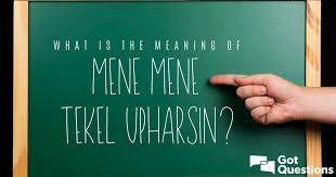 However, daniel was given the ability by god to translate the writing into terms in the aramaen language (mene, mene, tekel, and upharsin), as noted in the bible. What Is The Meaning Of Mene Mene Tekel Upharsin What Is The Meaning Of The Handwriting On The Wall Gotquestions Org