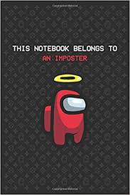 Maybe you would like to learn more about one of these? This Notebook Belongs To An Imposter Among Us Journal Notebook 6 X 9 In 120 Pages Paper Among Amazon De Bucher