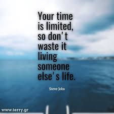 Don T Waste Your Time Living Someone Else S Life Your Time Is Limited So Don T Waste It Living Someone Else S Life Steve Jobs Double Tap If Personal Development Quotes Marketing Quotes Entrepreneur Quotes